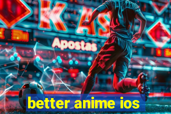 better anime ios